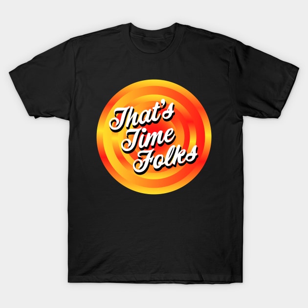 That's Time Folks T-Shirt by Jokertoons